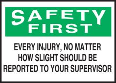 OSHA Safety First Label: Every Injury, No Matter How Slight Should Be Reported To Your Supervisor