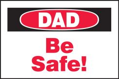 Safety Label: Dad be safe!